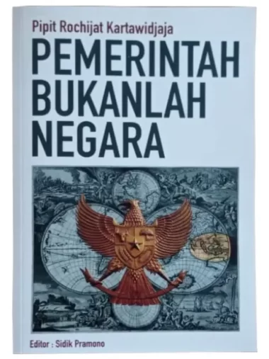 Pemerintah Bukanlah Negara, Pipit Roochijat Kartawidjaja, Henk Publica (Surabaya), PSHK (Jakarta), dan Watch Indonesia! (Berlin), Cetakan Kedua, 2006
